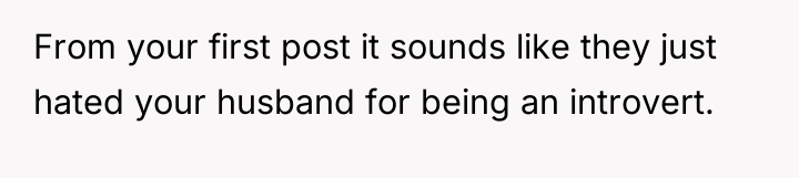 From your first post it sounds like they just hated...