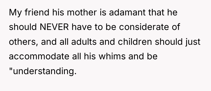 My friend his mother is adamant that he should NEVER...