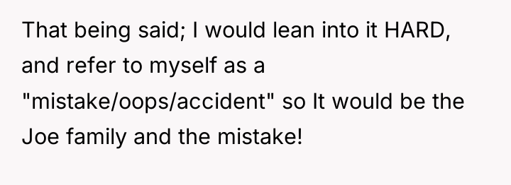 That being said; I would lean into it HARD, and...
