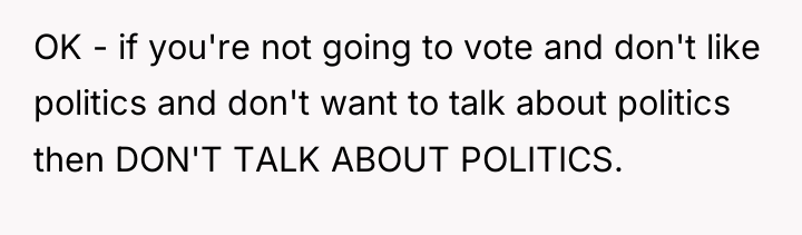 OK - if you're not going to vote and don't...