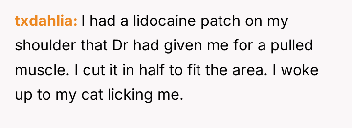txdahlia I had a lidocaine patch on my shoulder that...