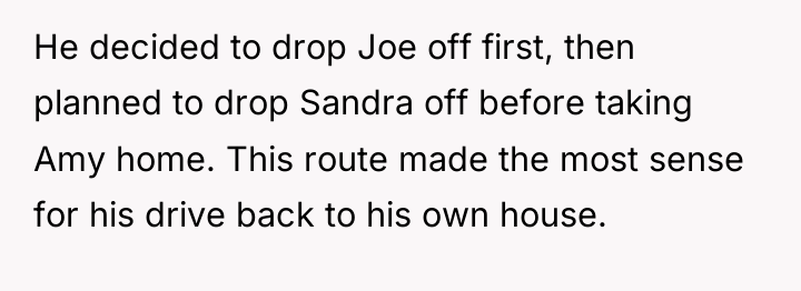 He decided to drop Joe off first, then planned to...
