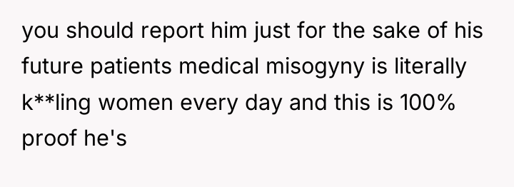 you should report him just for the sake of his...