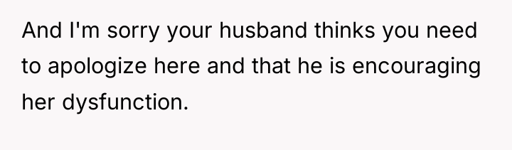 And I'm sorry your husband thinks you need to apologize...