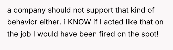 a company should not support that kind of behavior either....