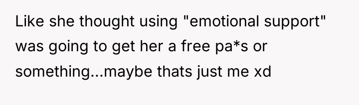 Like she thought using "emotional support" was going to get...