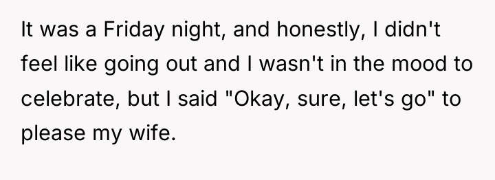 It was a Friday night, and honestly, I didn't feel...