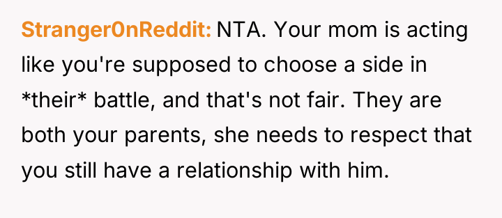 Stranger0nReddit NTA. Your mom is acting like you're supposed to...