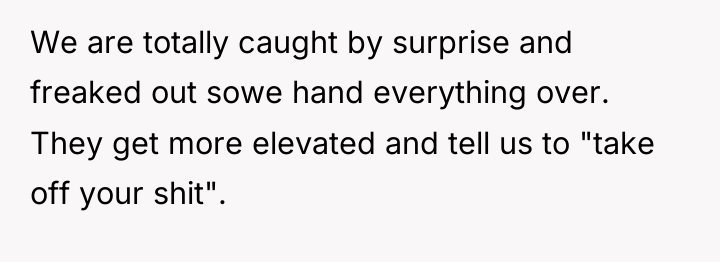 We are totally caught by surprise and freaked out sowe...