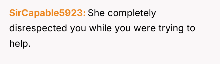 SirCapable5923 She completely disrespected you while you were trying to...