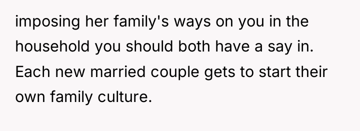 imposing her family's ways on you in the household you...
