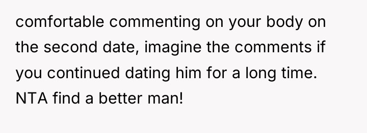 comfortable commenting on your body on the second date, imagine...