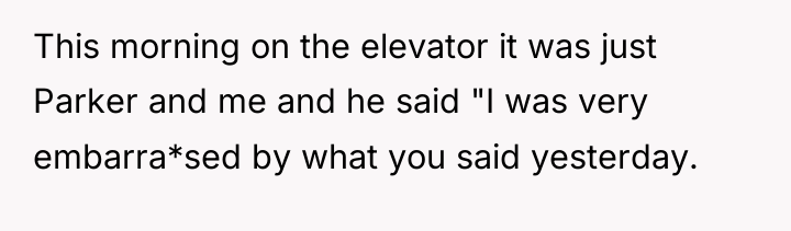 This morning on the elevator it was just Parker and...