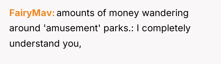 FairyMav amounts of money wandering around 'amusement' parks.: I completely...