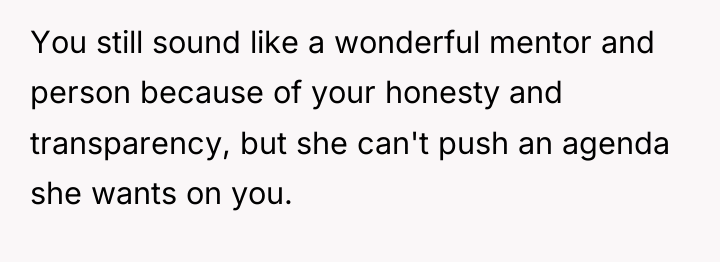 You still sound like a wonderful mentor and person because...