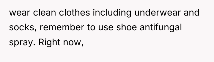wear clean clothes including underwear and socks, remember to use...