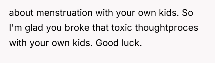 about menstruation with your own kids. So I'm glad you...