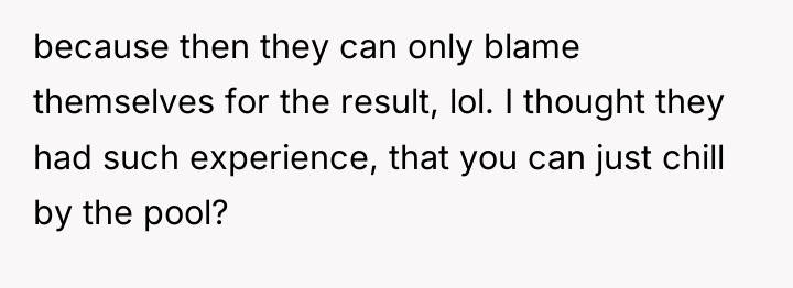 because then they can only blame themselves for the result,...