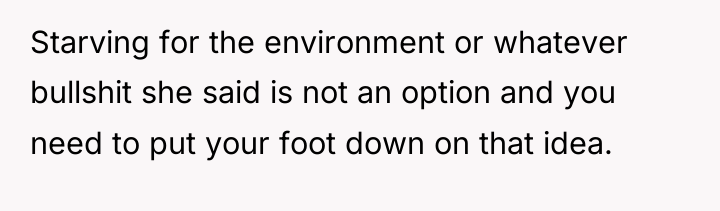 Starving for the environment or whatever bullshit she said is...