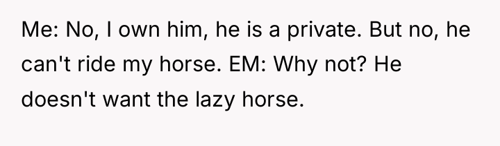 Me: No, I own him, he is a private. But...