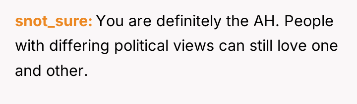 snot_sure You are definitely the AH. People with differing political...