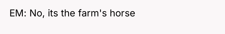 EM: No, its the farm's horse