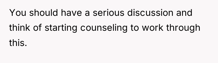You should have a serious discussion and think of starting...