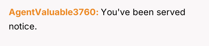 AgentValuable3760 You've been served notice.