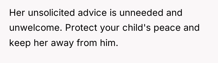 Her unsolicited advice is unneeded and unwelcome. Protect your child's...