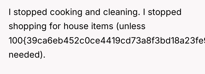 I stopped cooking and cleaning. I stopped shopping for house...