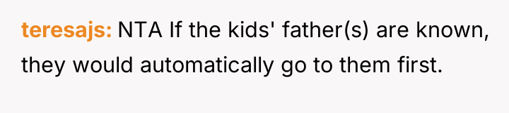 teresajs NTA If the kids' father(s) are known, they would...