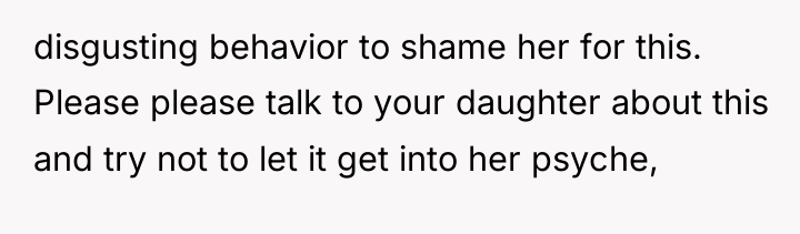 disgusting behavior to shame her for this. Please please talk...