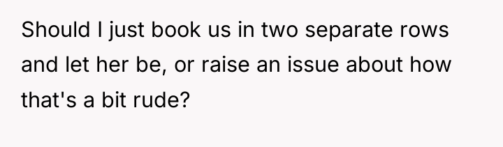 Should I just book us in two separate rows and...