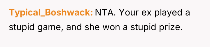 Typical_Boshwack NTA. Your ex played a stupid game, and she...