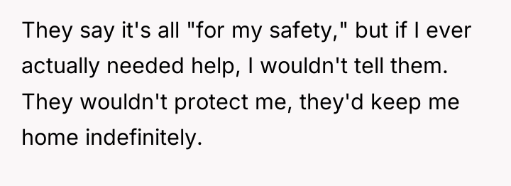 They say it's all "for my safety," but if I...