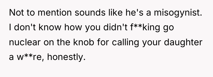 Not to mention sounds like he's a misogynist. I don't...