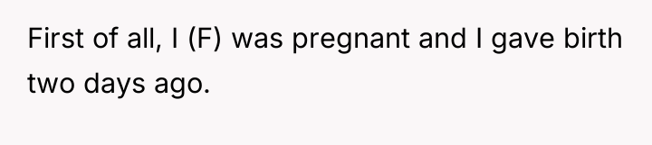 First of all, I (F) was pregnant and I gave...