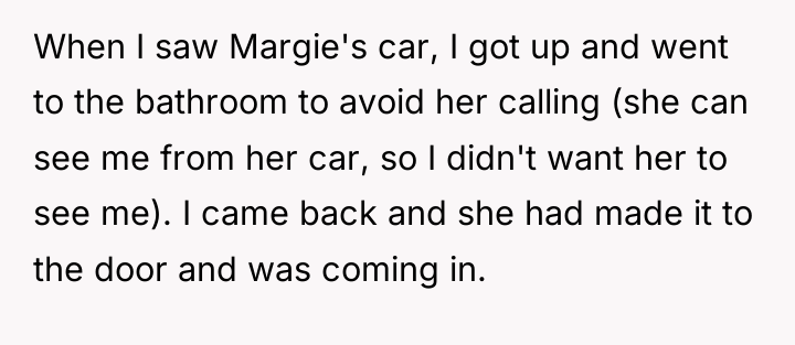 When I saw Margie's car, I got up and went...