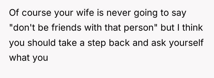 Of course your wife is never going to say "don't...