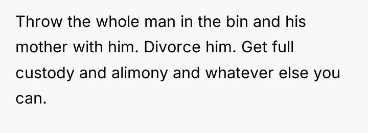 Throw the whole man in the bin and his mother...