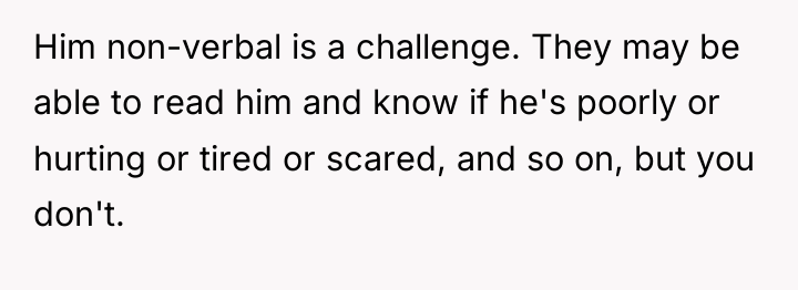 Him non-verbal is a challenge. They may be able to...