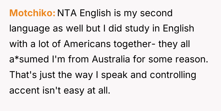 Motchiko NTA English is my second language as well but...