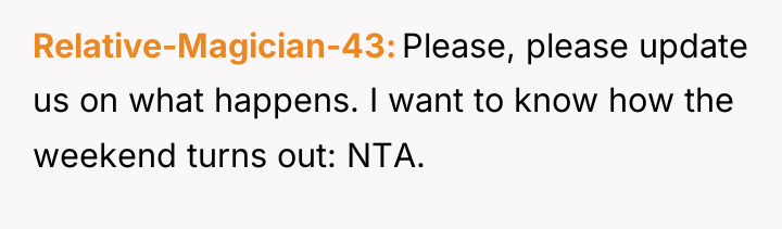 Relative-Magician-43 Please, please update us on what happens. I want...