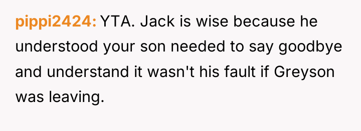 pippi2424 YTA. Jack is wise because he understood your son...