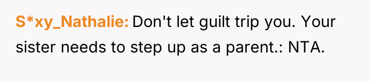 S*xy_Nathalie Don't let guilt trip you. Your sister needs to...