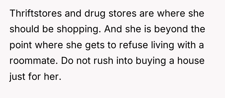 Thriftstores and drug stores are where she should be shopping....