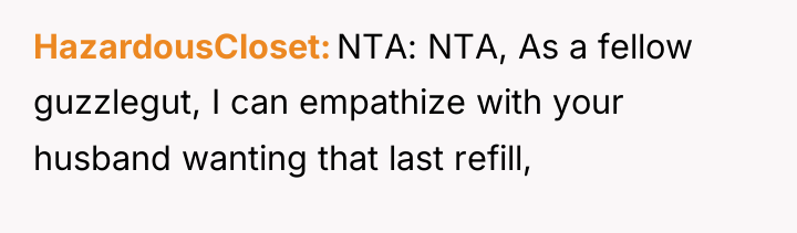 HazardousCloset NTA: NTA, As a fellow guzzlegut, I can empathize...