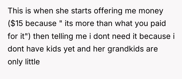 This is when she starts offering me money ($15 because...