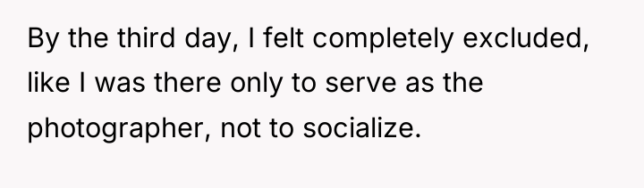 By the third day, I felt completely excluded, like I...