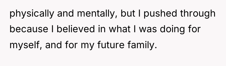 physically and mentally, but I pushed through because I believed...